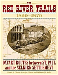 The Red River Trails: Oxcart Routes Between St. Paul and the Selkirk Settlement, 1820-1870 (Paperback)
