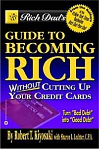 Rich Dads Guide to Becoming Rich Without Cutting Up Your Credit Cards (Paperback)