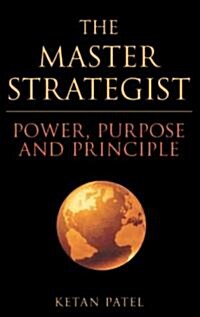 The Master Strategist : Power, Purpose and Principle in Action (Hardcover)