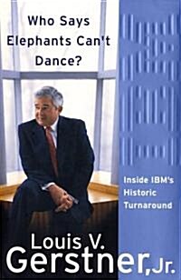 Who Says Elephants Cant Dance?: Inside IBMs Historic Turnaround (Hardcover)