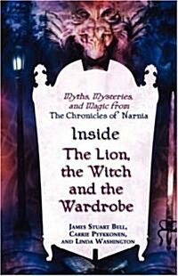 [중고] Inside the Lion, the Witch and the Wardrobe: Myths, Mysteries, and Magic from the Chronicles of Narnia (Paperback)
