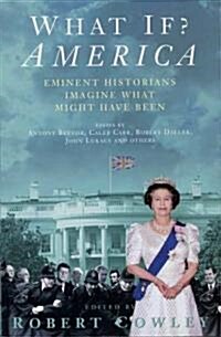 What If? America : Eminent Historians Imagine What Might Have Been (Paperback)