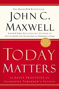 Today Matters: 12 Daily Practices to Guarantee Tomorrows Success (Paperback)