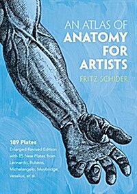 An Atlas of Anatomy for Artists: 189 Plates: Enlarged Revised Edition with 85 New Plates from Leonardo, Rubens, Michelangelo, Muybridge, Vesalius, Et (Paperback, 3)