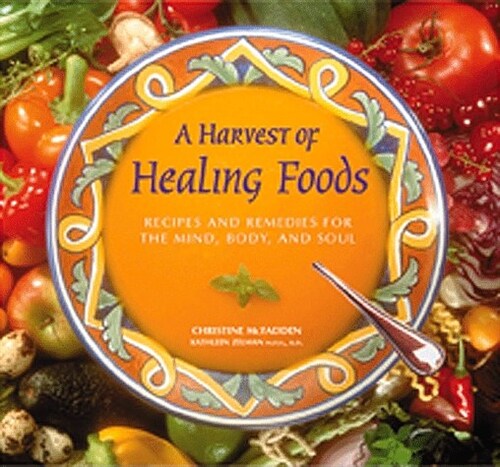 A Harvest of Healing Foods: Recipes and Remedies for the Mind, Body, and Soul (Paperback)