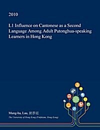 L1 Influence on Cantonese as a Second Language Among Adult Putonghua-Speaking Learners in Hong Kong (Paperback)