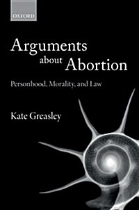 Arguments About Abortion : Personhood, Morality, and Law (Paperback)