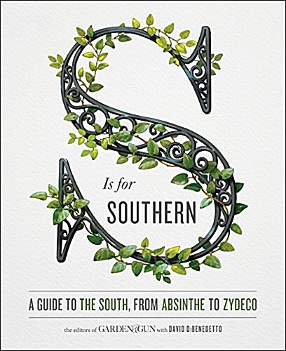 S Is for Southern: A Guide to the South, from Absinthe to Zydeco (Hardcover)