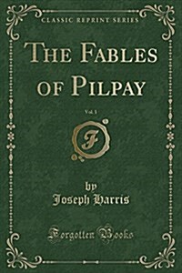 The Fables of Pilpay, Vol. 1 (Classic Reprint) (Paperback)