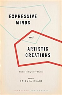 Expressive Minds and Artistic Creations: Studies in Cognitive Poetics (Hardcover)
