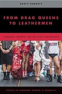 From Drag Queens to Leathermen: Language, Gender, and Gay Male Subcultures (Hardcover)
