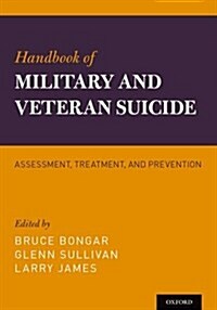 Handbook of Military and Veteran Suicide: Assessment, Treatment, and Prevention (Hardcover)