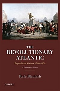 Revolutionary Atlantic: Republican Visions, 1760-1830: A Documentary History (Paperback)