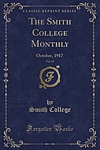 The Smith College Monthly, Vol. 25: October, 1917 (Classic Reprint) (Paperback)