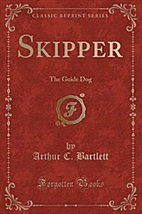 Skipper: The Guide Dog (Classic Reprint) (Paperback)