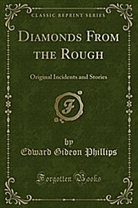 Diamonds from the Rough: Original Incidents and Stories (Classic Reprint) (Paperback)