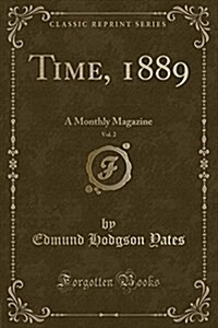 Time, 1889, Vol. 2: A Monthly Magazine (Classic Reprint) (Paperback)