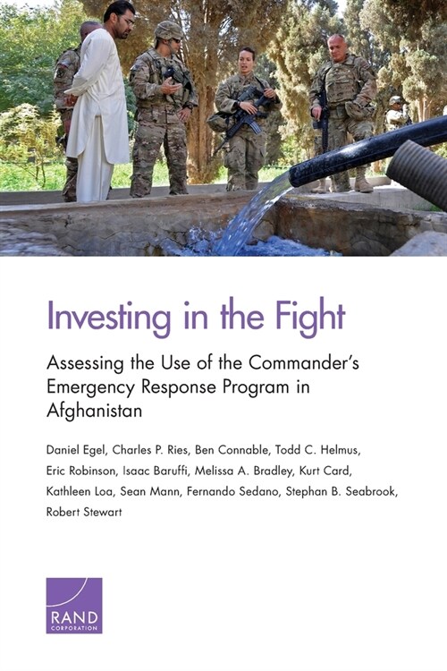 Investing in the Fight: Assessing the Use of the Commanders Emergency Response Program in Afghanistan (Paperback)