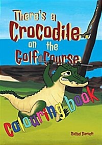 Theres a Crocodile on the Golf Course Colouring Book (Paperback)