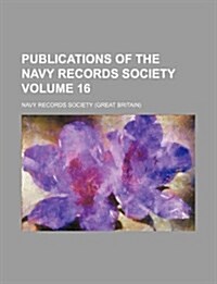 Publications of the Navy Records Society Volume 16 (Paperback)