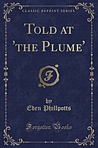 Told at The Plume (Classic Reprint) (Paperback)
