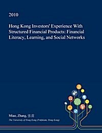 Hong Kong Investors Experience with Structured Financial Products: Financial Literacy, Learning, and Social Networks (Paperback)