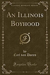 An Illinois Boyhood (Classic Reprint) (Paperback)