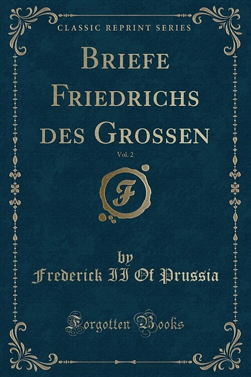 Briefe Friedrichs Des Grossen, Vol. 2 (Classic Reprint) (Paperback)