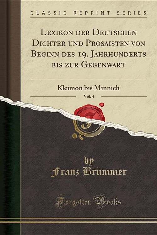 Lexikon Der Deutschen Dichter Und Prosaisten Von Beginn Des 19. Jahrhunderts Bis Zur Gegenwart, Vol. 4: Kleimon Bis Minnich (Classic Reprint) (Paperback)