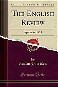 The English Review: September, 1918 (Classic Reprint) (Paperback)