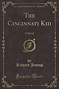 The Cincinnati Kid: A Novel (Classic Reprint) (Paperback)