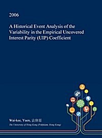 A Historical Event Analysis of the Variability in the Empirical Uncovered Interest Parity (Uip) Coefficient (Hardcover)