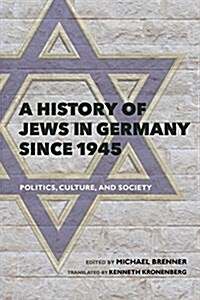 A History of Jews in Germany Since 1945: Politics, Culture, and Society (Hardcover)