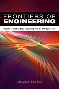 Frontiers of Engineering: Reports on Leading-Edge Engineering from the 2016 Symposium (Paperback)
