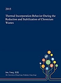 Thermal Incorporation Behavior During the Reduction and Stabilization of Chromium Wastes (Hardcover)