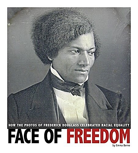 Face of Freedom: How the Photos of Frederick Douglass Celebrated Racial Equality (Hardcover)