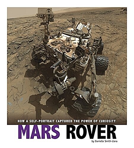 Mars Rover: How a Self-Portrait Captured the Power of Curiosity (Hardcover)