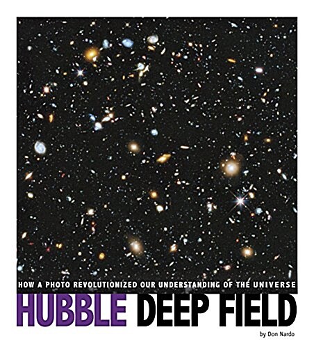 Hubble Deep Field: How a Photo Revolutionized Our Understanding of the Universe (Hardcover)