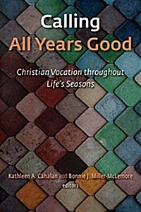 Calling All Years Good: Christian Vocation Throughout Lifes Seasons (Paperback)