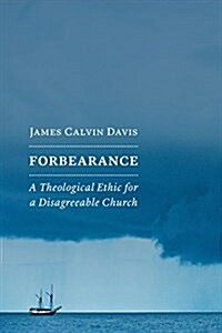 Forbearance: A Theological Ethic for a Disagreeable Church (Paperback)