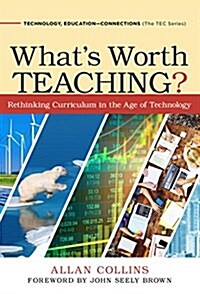 Whats Worth Teaching?: Rethinking Curriculum in the Age of Technology (Paperback)