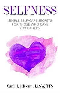 Selfness: Simple Self-Care Secrets for Those Who Care for Others! (Paperback)
