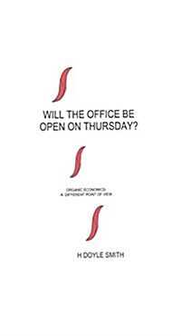 Will the Office Be Open on Thursday: Organic Economics - A Different Point of View (Paperback)