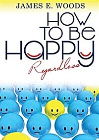 How to Be Happy Regardless (Paperback)