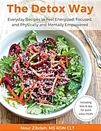The Detox Way: Everyday Recipes to Feel Energized, Focused, and Physically and Mentally Empowered (Paperback)
