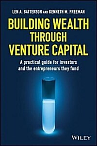 Building Wealth Through Venture Capital: A Practical Guide for Investors and the Entrepreneurs They Fund (Hardcover)