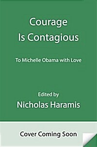 Courage Is Contagious: And Other Reasons to Be Grateful for Michelle Obama (Hardcover)