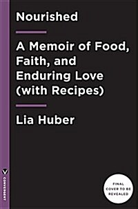 Nourished: A Memoir of Food, Faith & Enduring Love (with Recipes) (Hardcover)