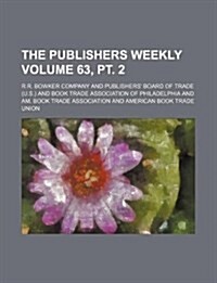 The Publishers Weekly Volume 63, PT. 2 (Paperback)