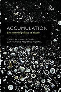 Accumulation : The Material Politics of Plastic (Paperback)